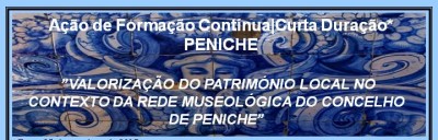 17NF2017 - Valorização Do Património Local No Contexto Da Rede Museológica Do Concelho De Peniche